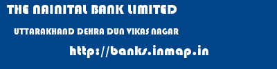 THE NAINITAL BANK LIMITED  UTTARAKHAND DEHRA DUN VIKAS NAGAR   banks information 